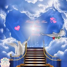 two white doves flying over a stairway with the words marry my mom in heaven on her birthday