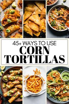 the cover of 45 ways to use corn tortillas, with pictures of different dishes