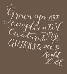 some type of handwritten text on a brown background with white lettering that reads grown ups are complicated creatures, full quirkys & secrets