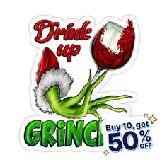 a sticker with the grin holding a glass of wine and saying drink up, buy 10 get 50 % off