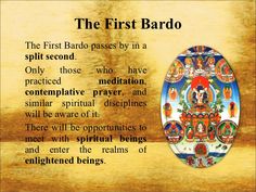 the first bardo is in a split second, and there are two different types of buddhist texts