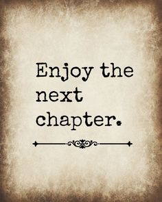 a quote that says enjoy the next charter, and it is written in black on an old