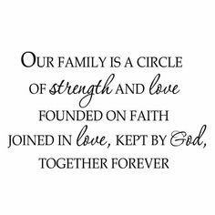 a quote from the bible, our family is a circle of strength and love found on faith joined in love kept by god together forever