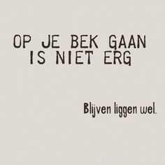 a black and white photo with the words op je bek gaan is net erg