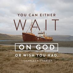 a large boat sitting on top of a dry grass field next to a body of water with the words, you can either wait on god or wish you had?