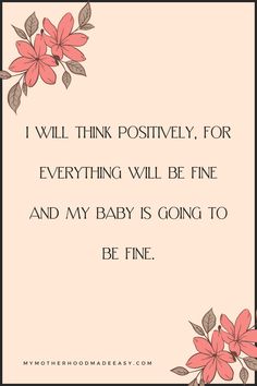 a pink flower with the words i will think positively for everything will be fine and my baby is going to be fine