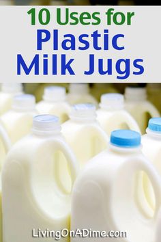 plastic milk jugs with the words 10 uses for plastic milk jugs on them