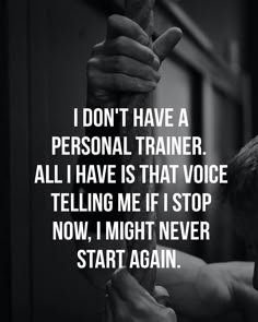 a person holding a rope with the words i don't have a personal trainer all i have is that voice telling me if i stop now, might never start again