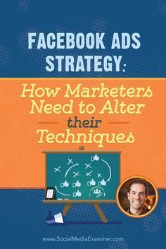 facebook ads strategy with the words how marketers need to alter their techniques on it