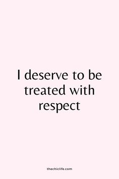 a quote that says i deserved to be treated with respect on the side of a pink background