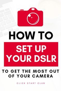 a red camera with the words how to set up your dslr to get the most out of your camera