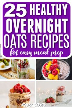 the 25 healthy overnight oats recipe for easy meal prep is shown in this collage