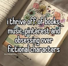 an open book with the words i thrive off of books music, pinterest and obsesing over fictional characters