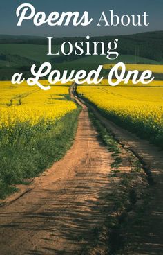 a dirt road with the words poem about losing a loved one in front of it