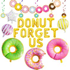 donuts and balloons with the words donut forget us written in large letters above them