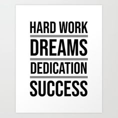 a black and white poster with the words, hard work dreams dedication success on it