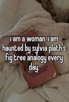 i am a woman, i am haunted by sylvia plath's fig tree analog every day