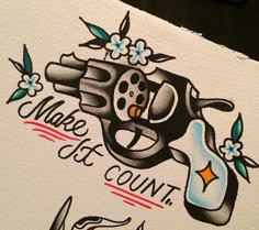 a drawing of a revolver with flowers and the words make it count