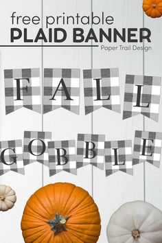 the free printable plaid banner for fall gobbles is displayed with pumpkins