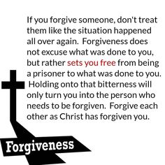 a cross with the words, if you forgive someone, don't treat them like the situation happened