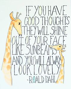 two giraffes standing next to each other with the words if you have good thoughts they will shine out of your face like sunbeams