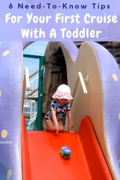 a toddler playing on a playground slide with the text 6 need - to - know tips for your first cruise with a toddler