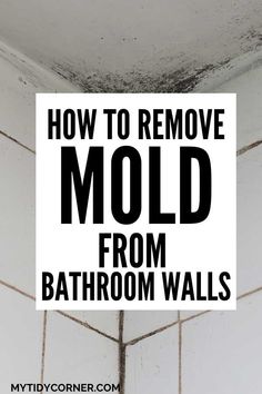 a sign that says how to remove mold from bathroom walls with black moulds on the ceiling