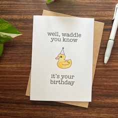 a card with a rubber ducky on it and the words well, waddle you know it's your birthday