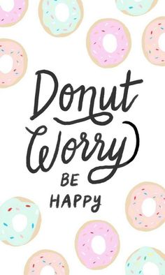 donuts with sprinkles and the words, donut worry be happy