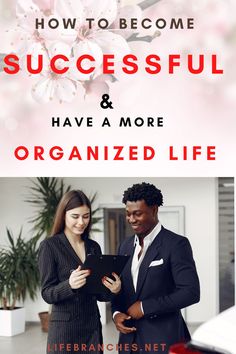 a man and woman standing next to each other with the words how to become successful and have a more organized life