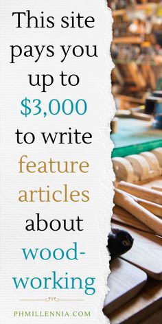 an advertisement for woodworking with the words, this site pays you up to $ 3, 000 to write feature articles about wood - working