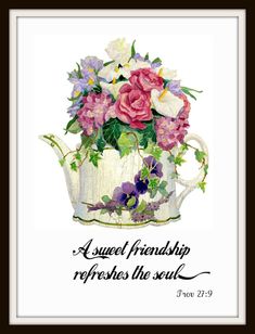 a painting of flowers in a teapot with the words, a sweet friend refreshs the soul