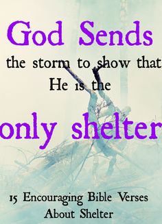 the words god sends the storm to show that he is the only shelterr