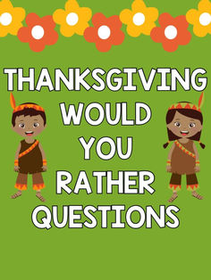 two children wearing native clothing with the words thanksgiving would you rather questions?