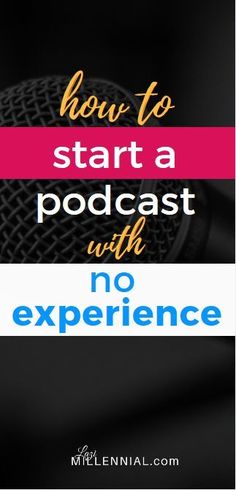 a microphone with the words how to start a podcast with no experience