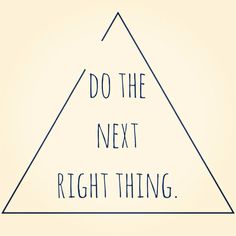 a triangle with the words do the next right thing