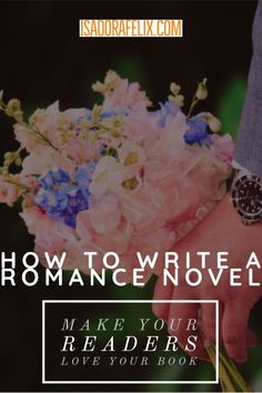 a person holding flowers with the words how to write romance make your readers love your book