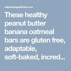 the text reads these healthy peanut butter banana oatmeal bars are gluten free, adaptable, soft - baked