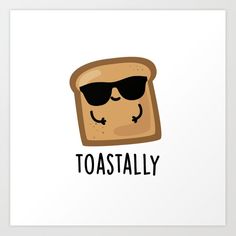 toasted bread with sunglasses and the words toastally written on it in black ink