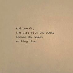 an old typewriter with the words and one day, the girl with the books become the woman writing them