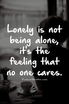 Lonely is not being alone, it's the feeling that no one cares. Feeling Quotes, Lost Quotes, Quotes About, Super Quotes, Feeling Lost, New Quotes, Quotes Quotes