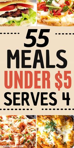 five different meals with the words 55 meals under $ 5 serves 4