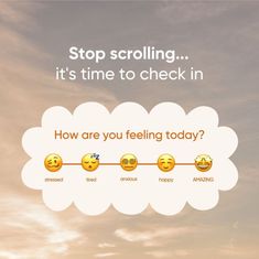 a poster with the words stop scrolling it's time to check in and how are you feeling today?