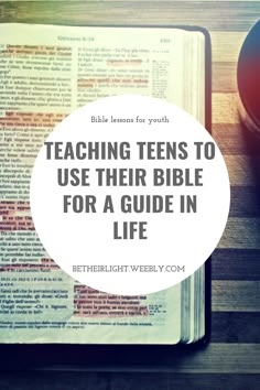 an open bible with the words teaching teens to use their bible for a guide in life