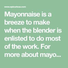 a quote that says, mayonnaise is a breeze to make when the blender is