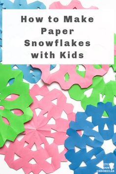 paper snowflakes with the title how to make paper snowflakes with kids