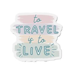 a sticker with the words to travel is to live written in pastel colors