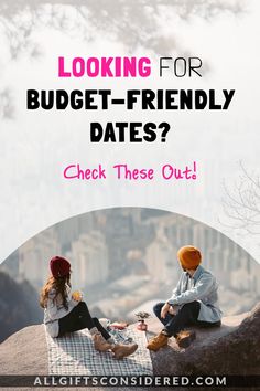 two people sitting on top of a rock with the text looking for budget - friendly dates? check these out