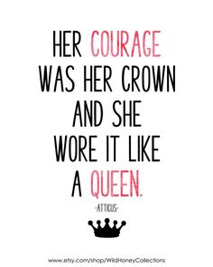 a quote that reads, her courage was her crown and she wore it like a queen