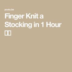 the text finger knit a stocking in 1 hour on a beige background with white lettering